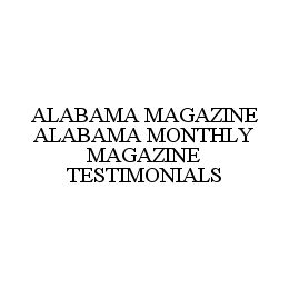 ALABAMA MAGAZINE ALABAMA MONTHLY MAGAZINE TESTIMONIALS