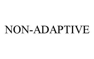 NON-ADAPTIVE