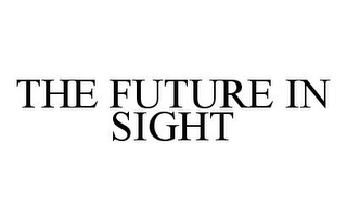 THE FUTURE IN SIGHT