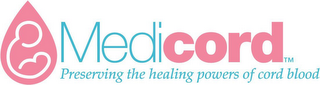 MEDICORD PRESERVING THE HEALING POWERS OF CORD BLOOD