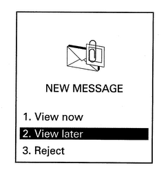 NEW MESSAGE 1. VIEW NOW 2. VIEW LATER 3. REJECT
