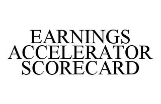 EARNINGS ACCELERATOR SCORECARD