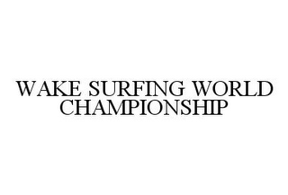 WAKE SURFING WORLD CHAMPIONSHIP