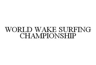 WORLD WAKE SURFING CHAMPIONSHIP