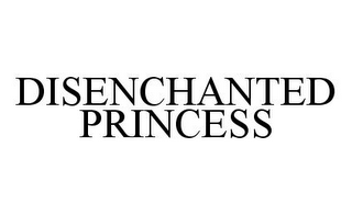 DISENCHANTED PRINCESS