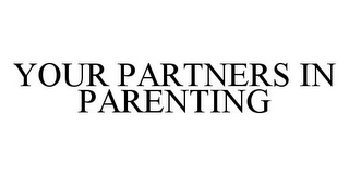 YOUR PARTNERS IN PARENTING