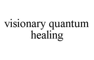 VISIONARY QUANTUM HEALING