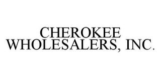 CHEROKEE WHOLESALERS, INC.