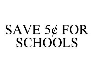 SAVE 5¢ FOR SCHOOLS