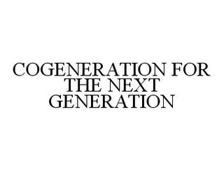 COGENERATION FOR THE NEXT GENERATION