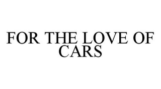 FOR THE LOVE OF CARS