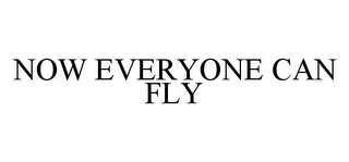 NOW EVERYONE CAN FLY