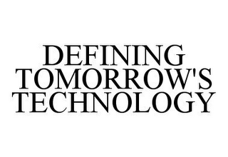 DEFINING TOMORROW'S TECHNOLOGY