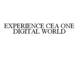 EXPERIENCE CEA ONE DIGITAL WORLD