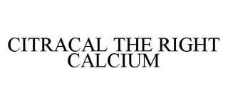 CITRACAL THE RIGHT CALCIUM