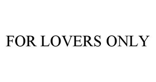 FOR LOVERS ONLY