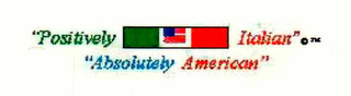 "POSITIVELY ITALIAN" "ABSOLUTELY AMERICAN"