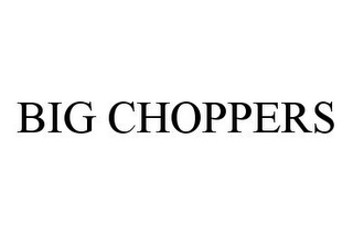 BIG CHOPPERS