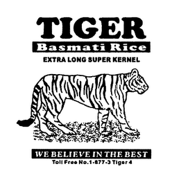TIGER BASMATI RICE EXTRA LONG SUPER KERNEL WE BELIEVE IN THE BEST CALL TOLL FREE NO. 1-877-3TIGER4