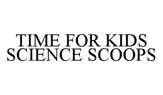 TIME FOR KIDS SCIENCE SCOOPS