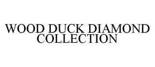 WOOD DUCK DIAMOND COLLECTION