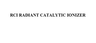 RCI RADIANT CATALYTIC IONIZER