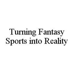 TURNING FANTASY SPORTS INTO REALITY