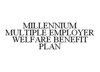 MILLENNIUM MULTIPLE EMPLOYER WELFARE BENEFIT PLAN