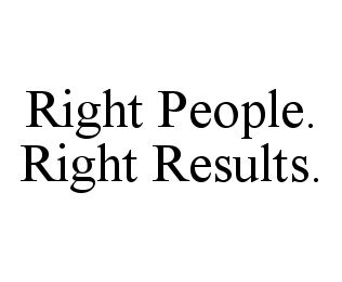 RIGHT PEOPLE. RIGHT RESULTS.