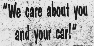 "WE CARE ABOUT YOU AND YOUR CAR!"