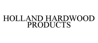 HOLLAND HARDWOOD PRODUCTS