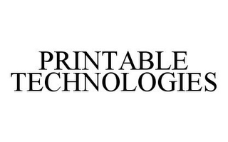 PRINTABLE TECHNOLOGIES