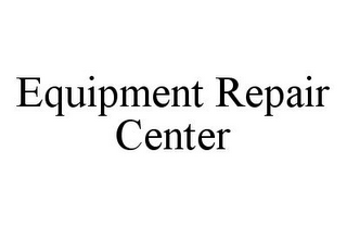 EQUIPMENT REPAIR CENTER