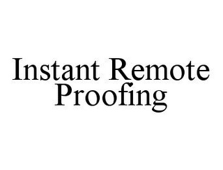 INSTANT REMOTE PROOFING