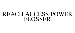 REACH ACCESS POWER FLOSSER