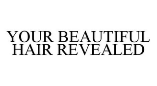 YOUR BEAUTIFUL HAIR REVEALED