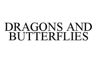 DRAGONS AND BUTTERFLIES