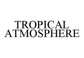 TROPICAL ATMOSPHERE