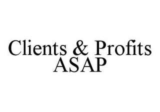 CLIENTS & PROFITS ASAP