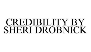 CREDIBILITY BY SHERI DROBNICK