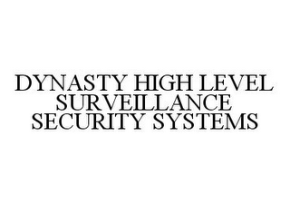 DYNASTY HIGH LEVEL SURVEILLANCE SECURITY SYSTEMS