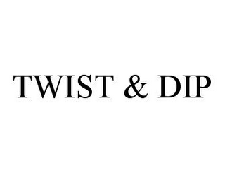 TWIST & DIP