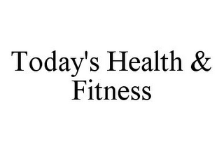 TODAY'S HEALTH & FITNESS