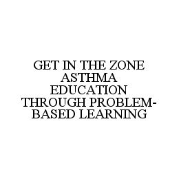 GET IN THE ZONE ASTHMA EDUCATION THROUGH PROBLEM-BASED LEARNING