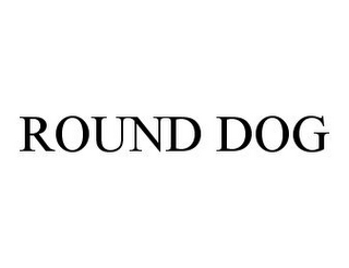 ROUND DOG