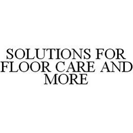 SOLUTIONS FOR FLOOR CARE AND MORE