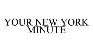 YOUR NEW YORK MINUTE