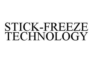 STICK-FREEZE TECHNOLOGY