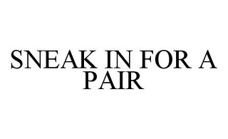 SNEAK IN FOR A PAIR