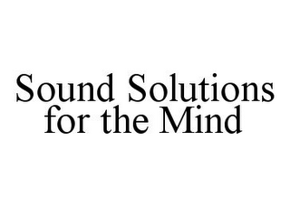 SOUND SOLUTIONS FOR THE MIND